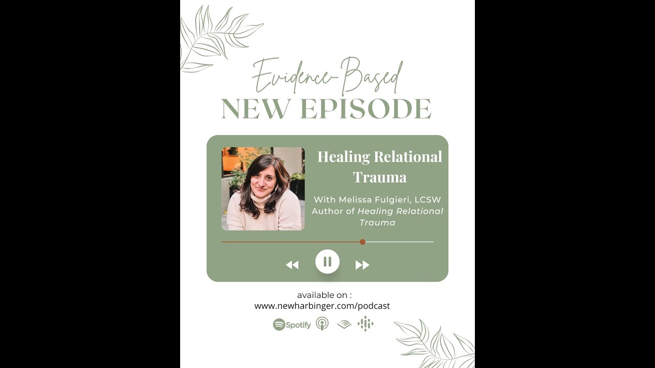 Evidence-Based, Season7, Episode 6 — Healing Relational Trauma with Melissa Fulgieri, LCSW