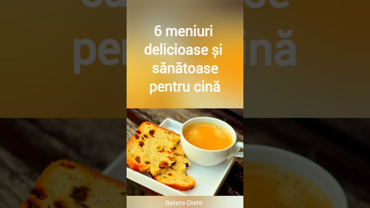 6 meniuri Sănătoase și Delicioase pentru Cină