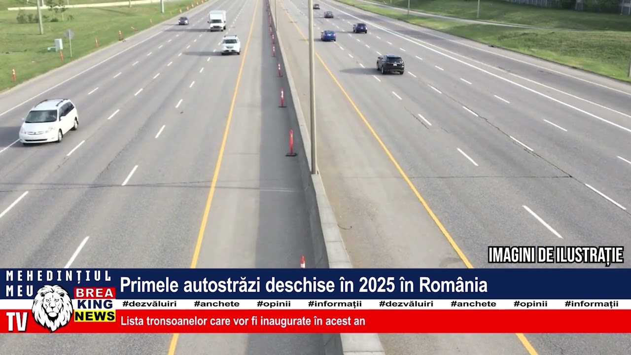 PRIMELE AUTOSTRĂZI DESCHISE &Icirc;N 2025 &Icirc;N ROM&Acirc;NIA