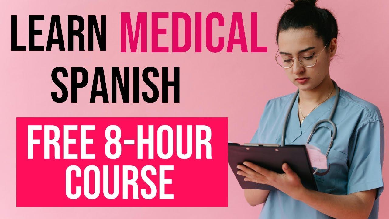 LEARN MEDICAL SPANISH 8-HOUR COURSE - ALL THE VOCABULARY YOU NEED