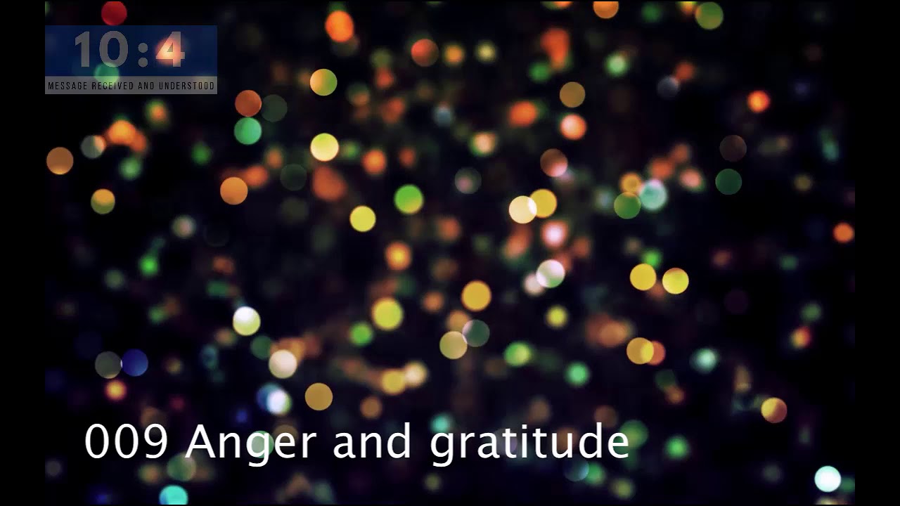 009 Anger and gratitude