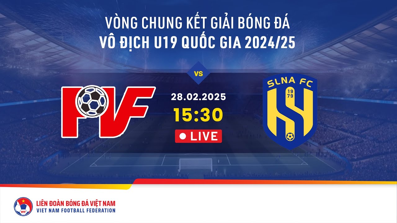 🔴 Trực tiếp: PVF - SÔNG LAM NGHỆ AN | CHUNG KẾT | 28.02.25 | VCK giải VĐ U19 QG 2024/25