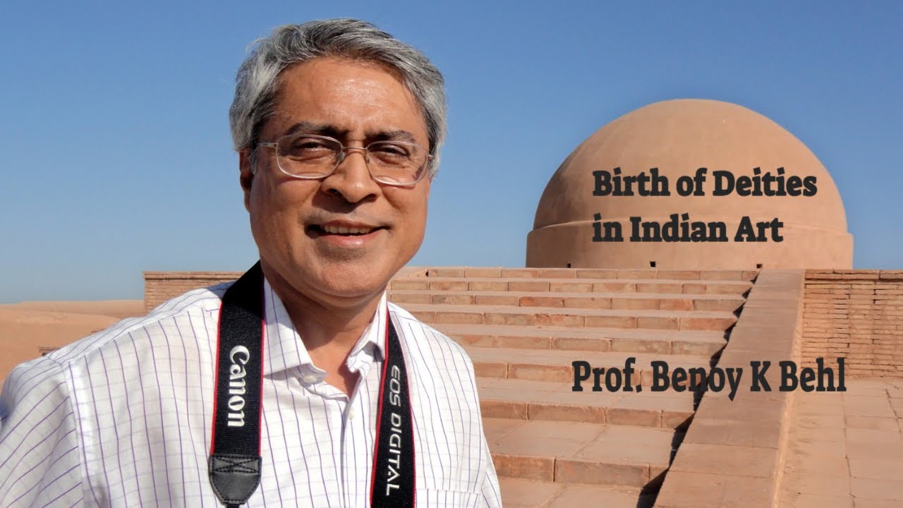 The birth of Indian deities in Indian Art - Prof. Benoy K. Behl
