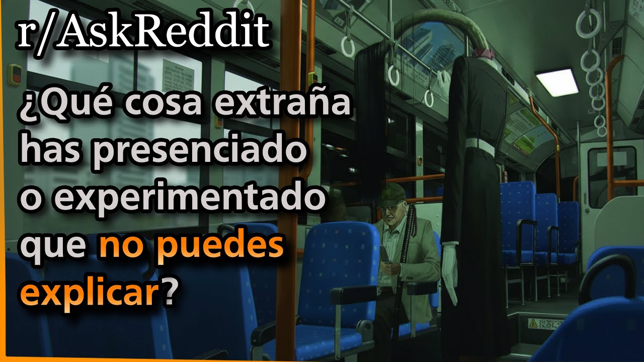 ¿Qué cosa extraña has presenciado o experimentado que no puedes explicar? | Askreddit