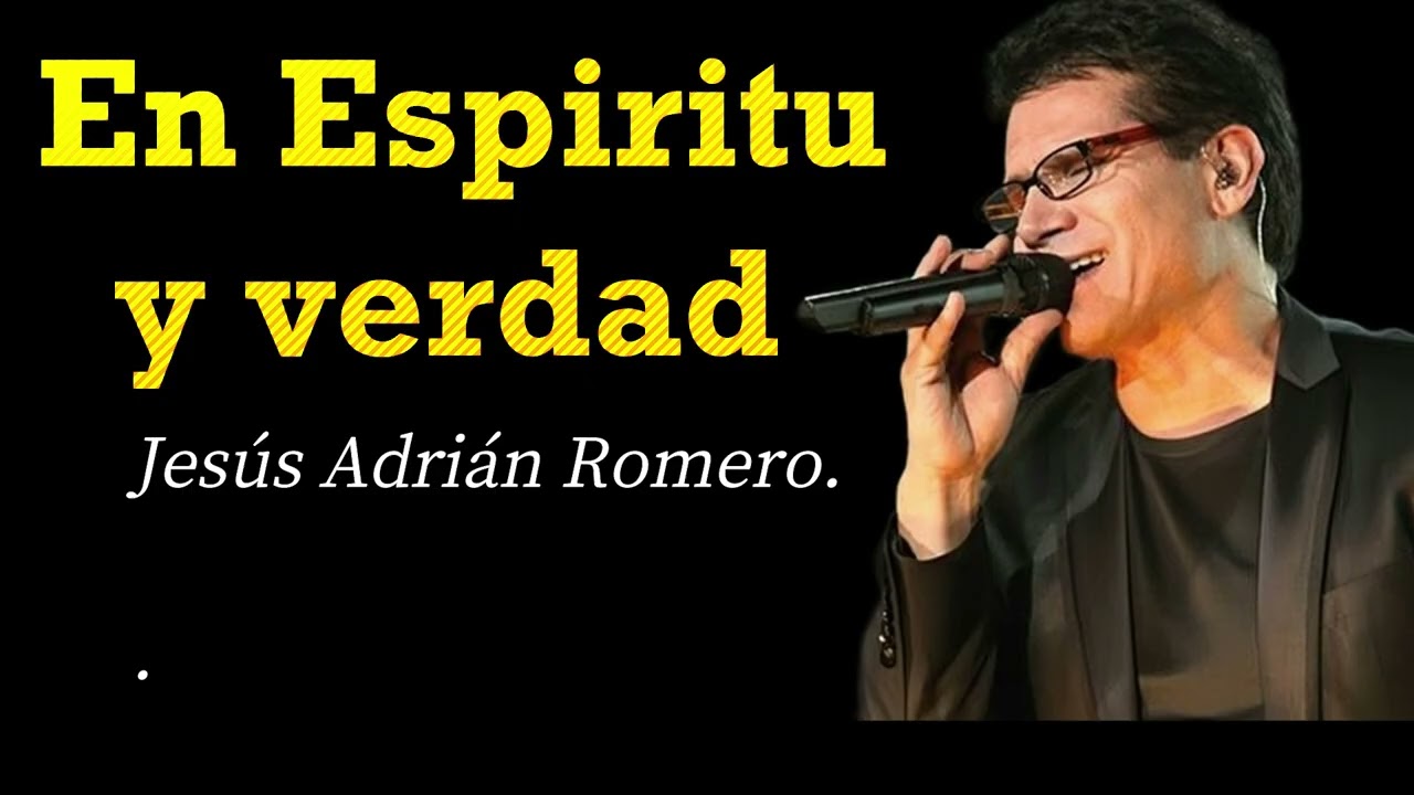 Jesús Adrián Romero- En Espíritu y Verdad | Alabanza que Toca el Corazón