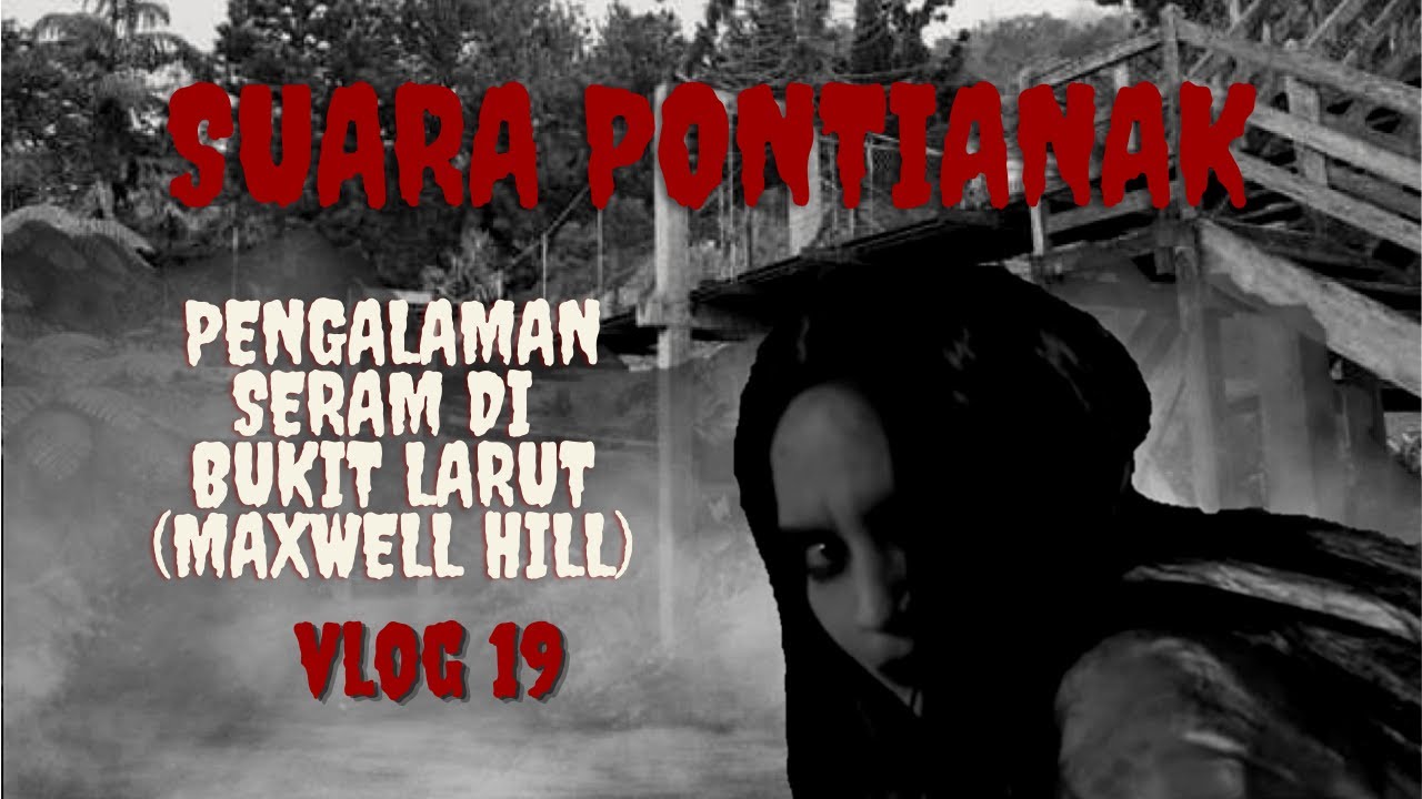 Kisah Seram // Suara Pontianak Bukit Larut : Maxwell Hill | Vlog 19