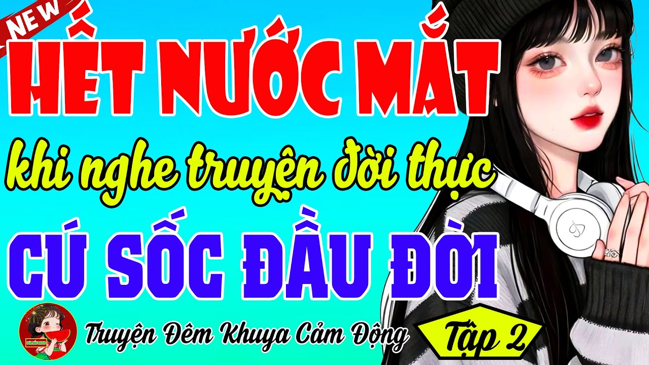 Kể Truyện Thực Tế Có Thật 100%: CÚ SỐC ĐẦU ĐỜI P2 - Cả Làng Trên Xóm Dưới Đều Xúc Động
