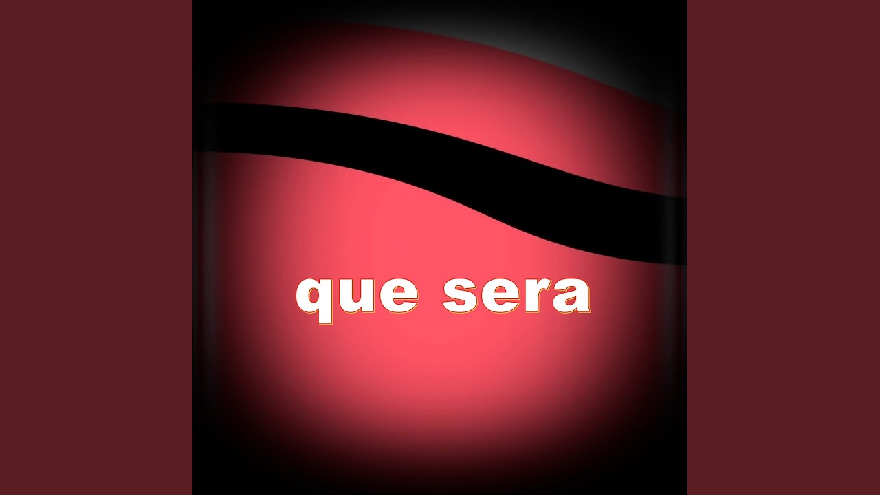 que sera