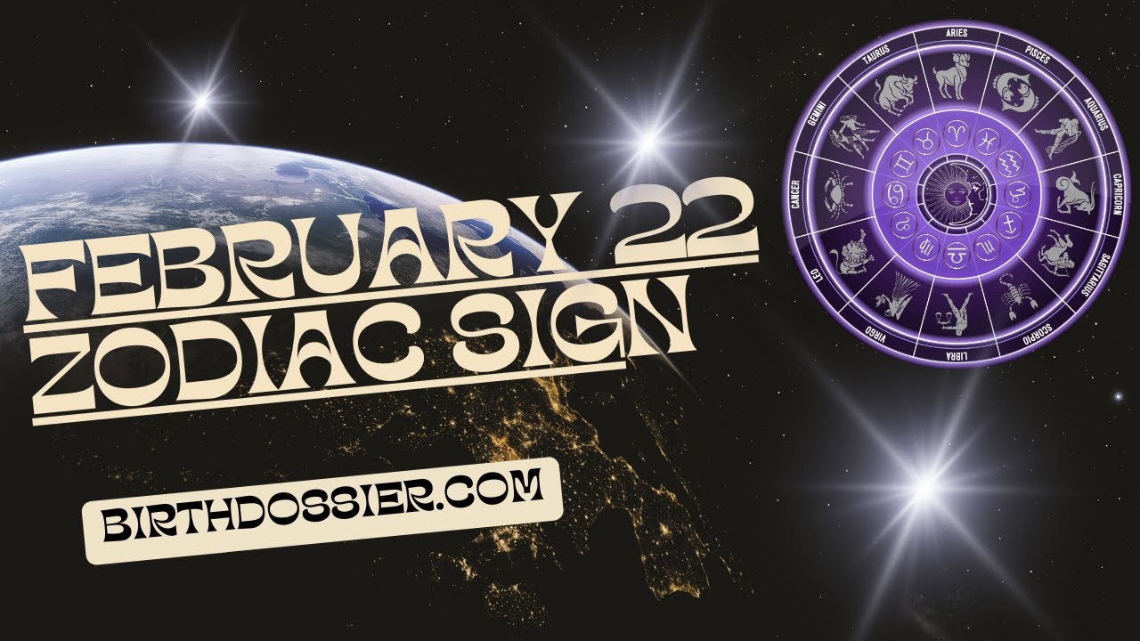 February 22 Zodiac Sign: Understanding Personality Traits and Compatibility