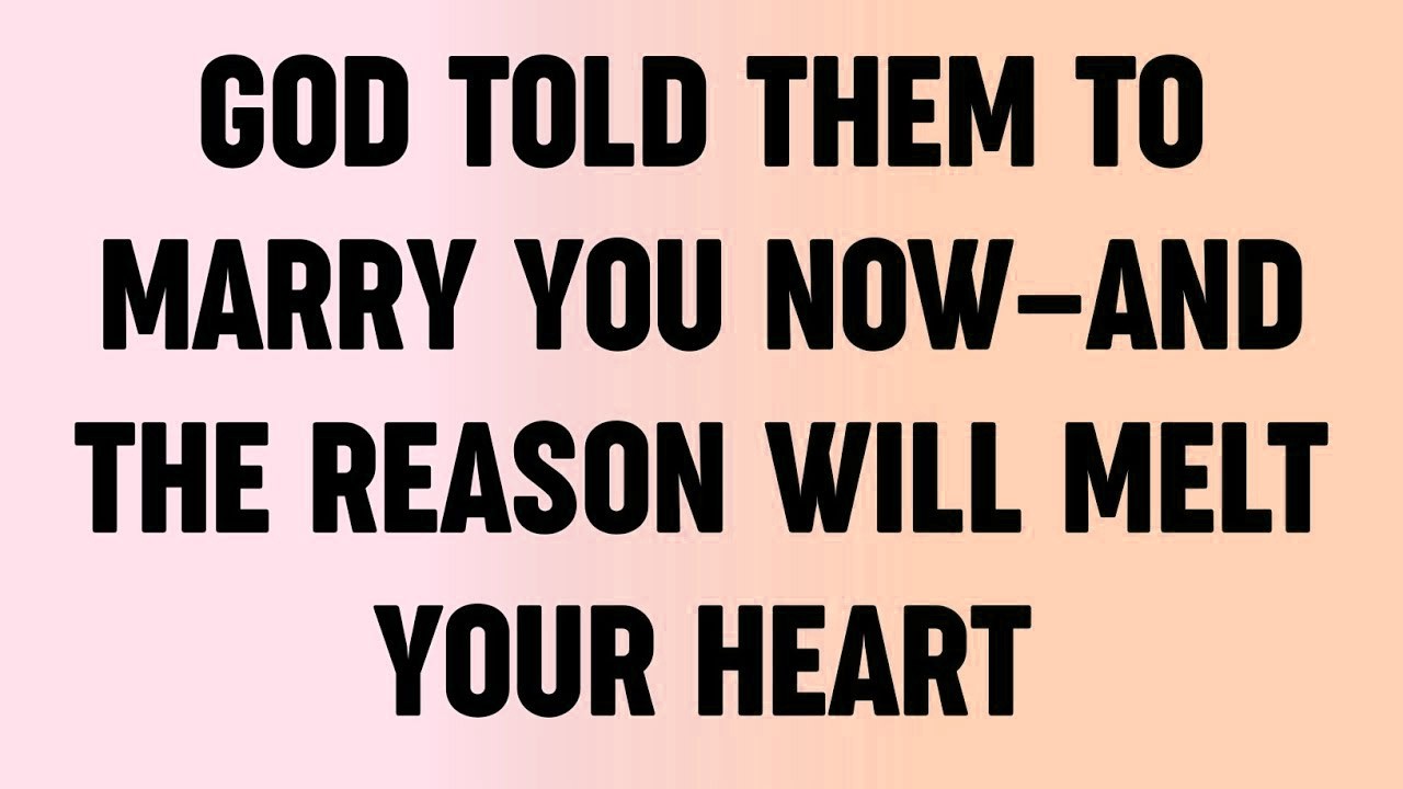 💸God Told Them To Marry You Now   And The Reason Will Melt Your Heart