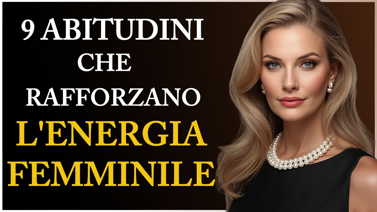 9 ABITUDINI Che Rafforzano L'ENERGIA FEMMINILE
