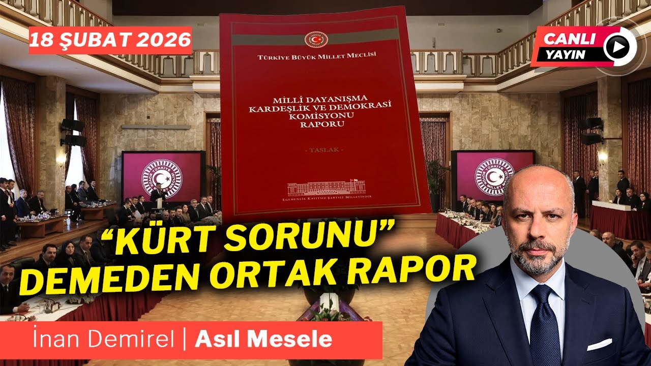 Ortak Süreç Raporunda Ne Var? | İnan Demirel | Asıl Mesele-Canlı | 18 Şubat 2026