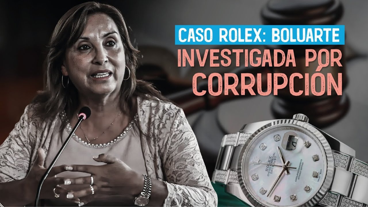 El Caso Rolex: Dina Boluarte investigada por corrupción