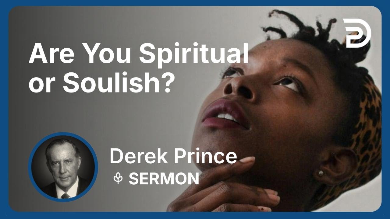 Are You Spiritual or Soulish? | Part 2 - Who Am I? | Derek Prince