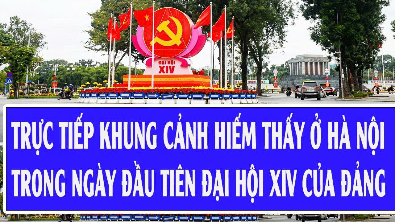 Trực tiếp khung cảnh hiếm thấy ở Hà Nội trong ngày đầu tiên Đại hội XIV của Đảng