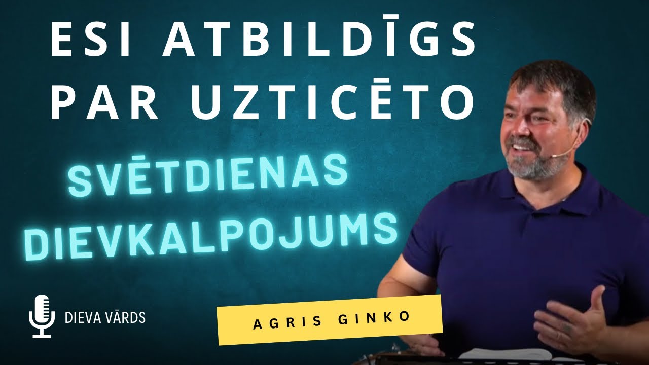 #DVK | Esi atbildīgs par uzticēto | mācītājs Agris Ginko