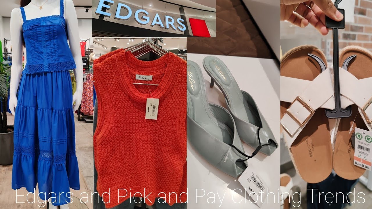 New Styles at EDGARS🔌|| New Collections at PICK AND PAY CLOTHING🌸✨
