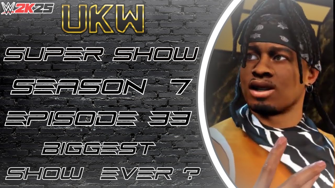 UKW SUPERSHOW | Season 7 Episode 33| WWE 2K25 CAW Universe Mode