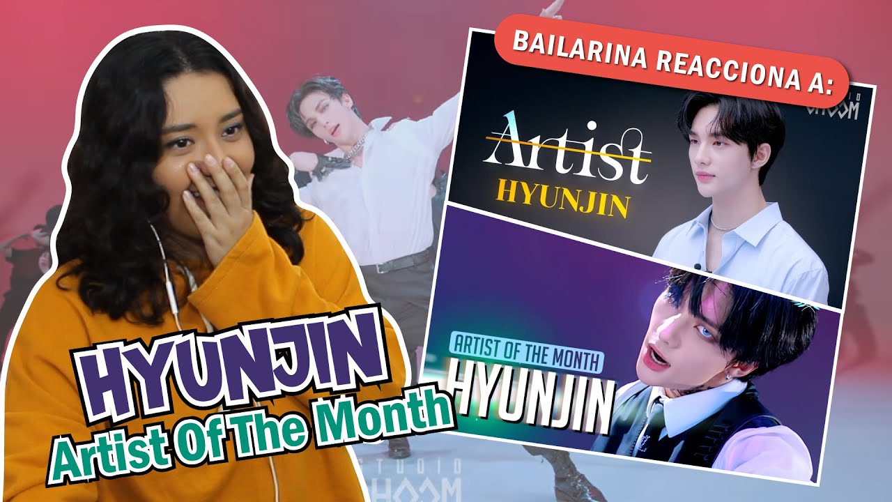 BAILARINA reacciona a HYUNJIN (Stray Kids) Artist Of The Month | Vino a arruinar mi lista de bias 😬