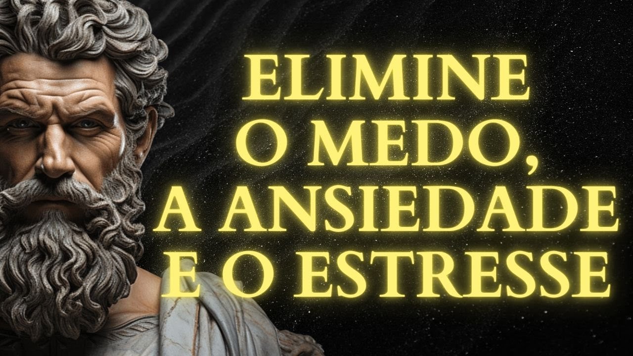 15 LIÇÕES ESTÓICAS para ELIMINAR o MEDO, a ANSIEDADE e o ESTRESSE | ESTOICISMO PRÁTICO