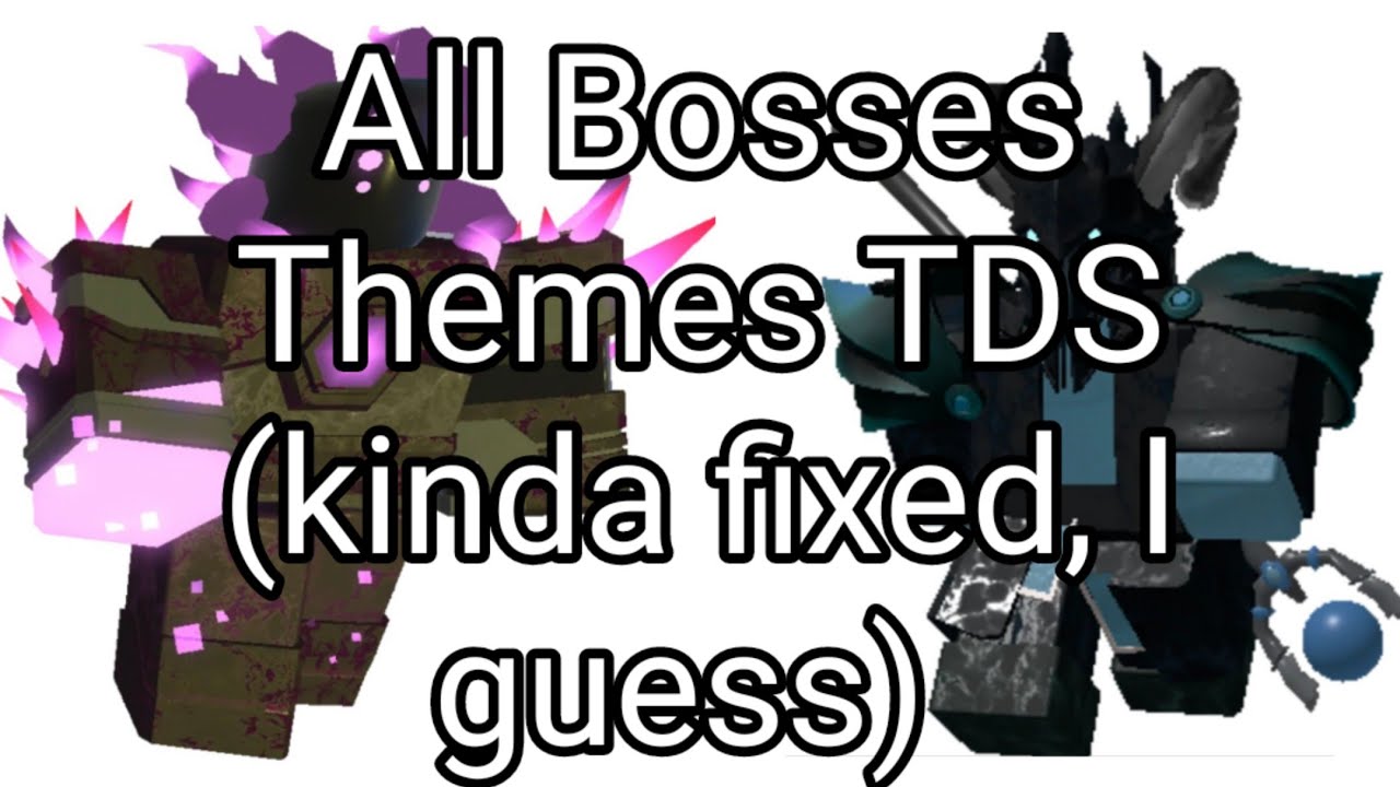 All TDS Bosses Full Themes (Kinda Fixed)