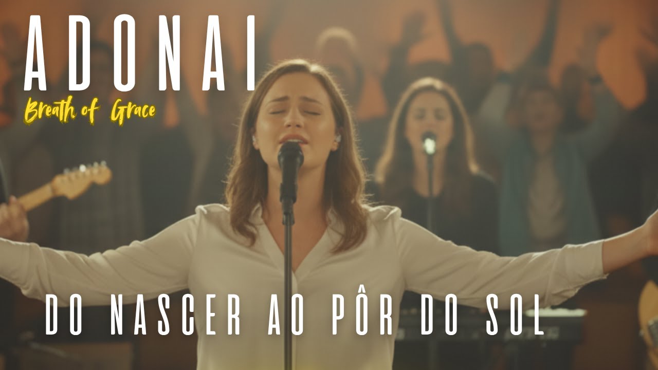 ADONAI   Do nascer ao Pôr do Sol | Gospel Music | Breath of Grace