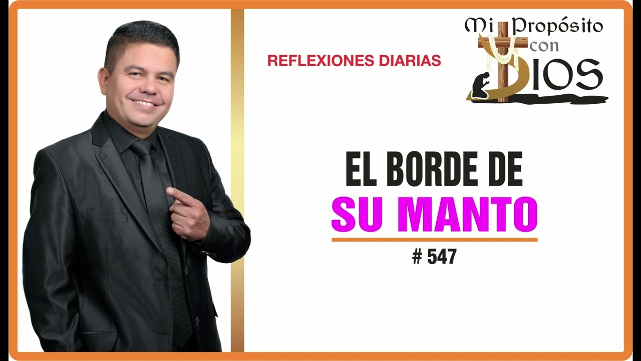 Mi Propósito con Dios #547 | El Borde de su Manto