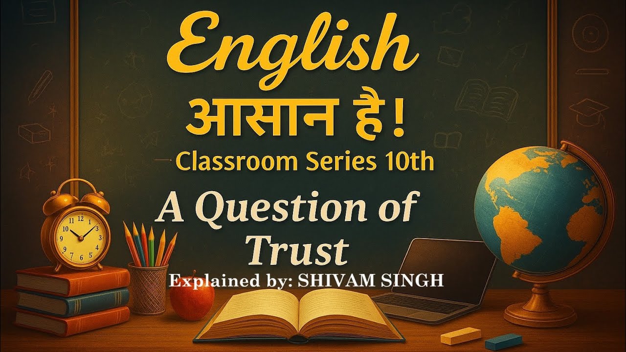 A Question of Trust | Full Explanation by Shivam Singh | Class 10 English | English Asan Hai