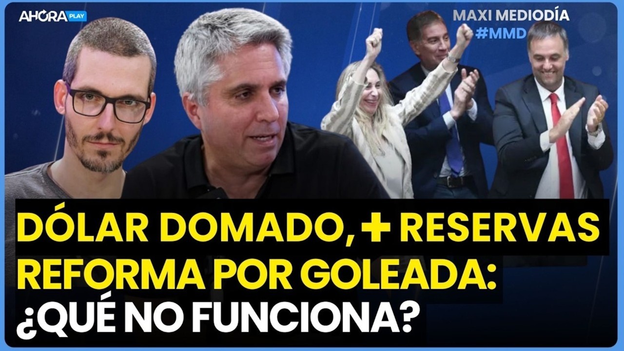 DÓLAR DOMADO, MÁS RESERVAS, REFORMA POR GOLEADA: ¿QUÉ NO FUNCIONA? I Maxi Mongenegro #MaxiMediodía