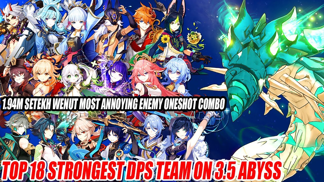 Top 18 Strongest DPS Team on 3.5 Abyss - 1.94M Setekh Wenut Most Annoying Enemy Oneshot Combo