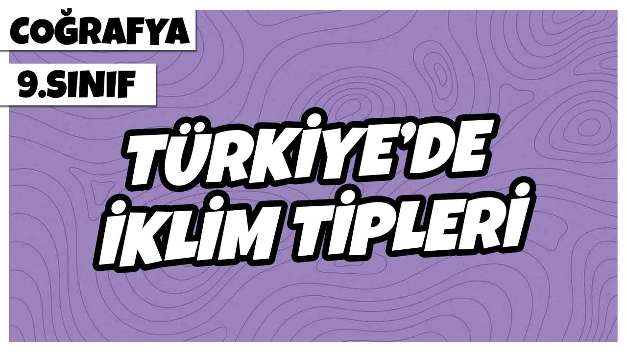 9. Sınıf Coğrafya - Türkiye'de İklim Tipleri | 2022