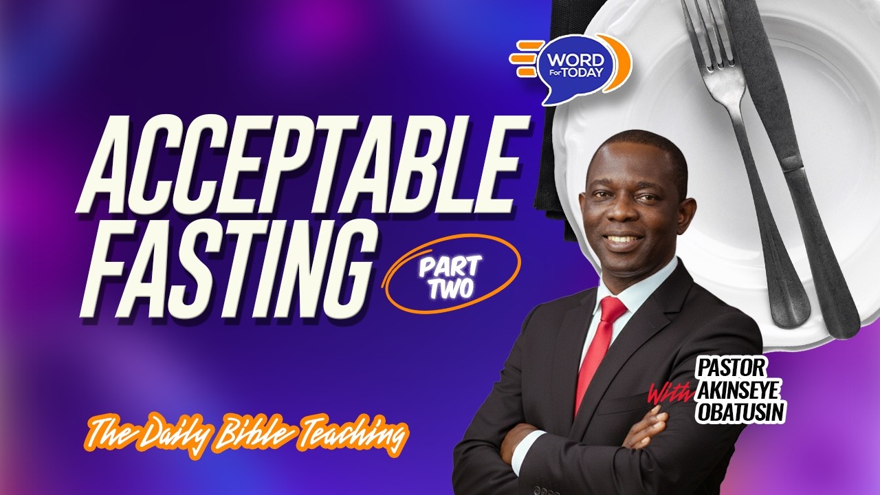 ACCEPTABLE FASTING Part Two Pastor Akinseye Obatus