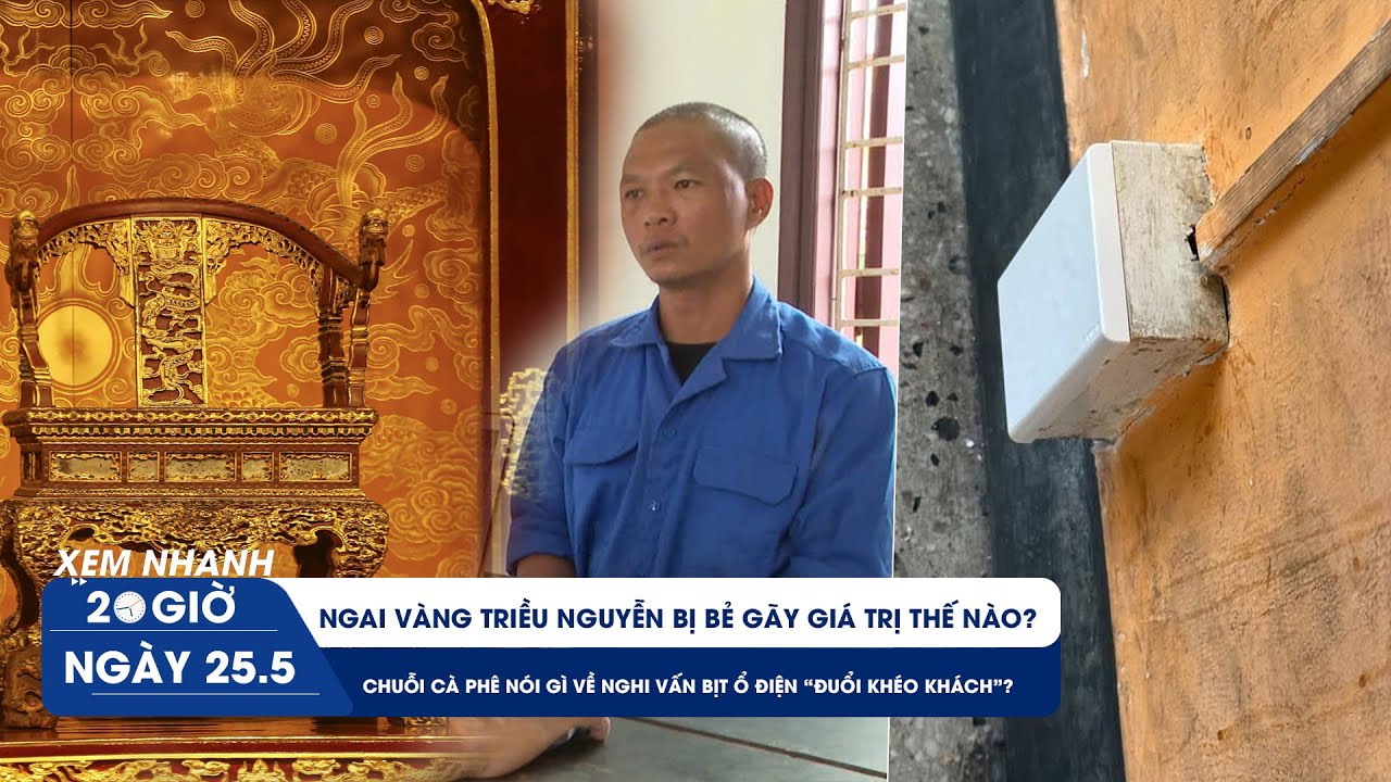 Xem nhanh 20H 25/5: Ngai vàng bị bẻ gãy ở Huế giá trị ra sao | Góc nhìn từ vụ quán cà phê bịt ổ điện
