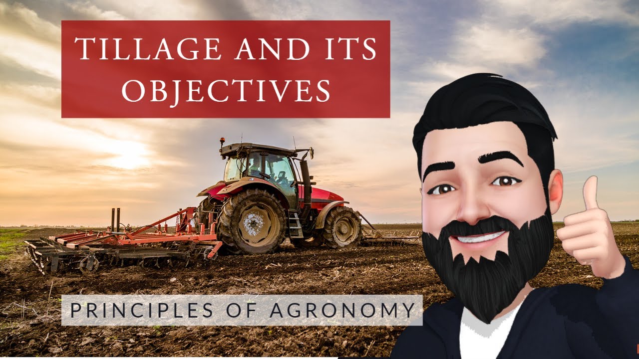 TILLAGE AND ITS OBJECTIVES - PRINCIPLES OF AGRONOMY - DR RIZWAN MAQBOOL