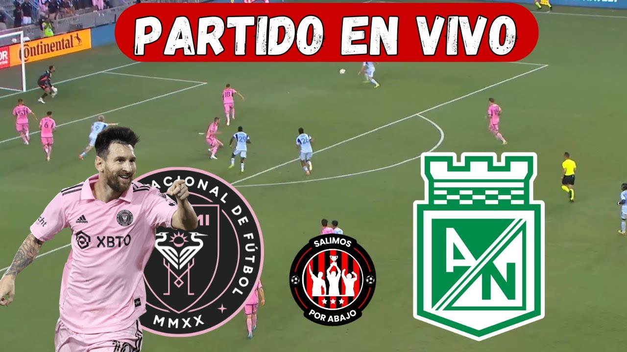 INTER MIAMI VS ATLETICO NACIONAL [ EN DIRECTO ] ⚽️ 🔥 JUEGA MESSI🔥 AMISTOSO [ FUTBOL HOY ]