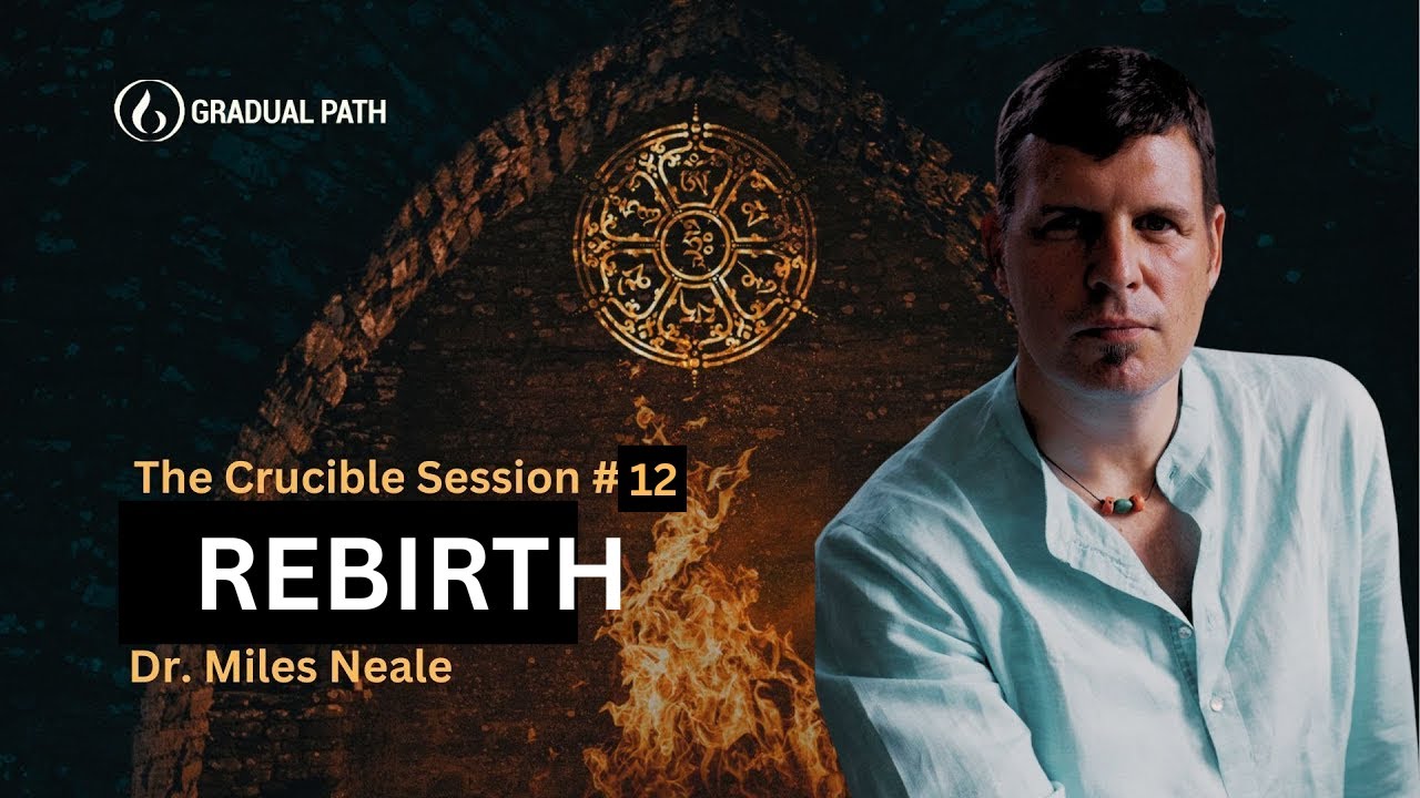 Rebirth | Embodying Your Ideal | The Crucible Session #12 | Dr. Miles Neale