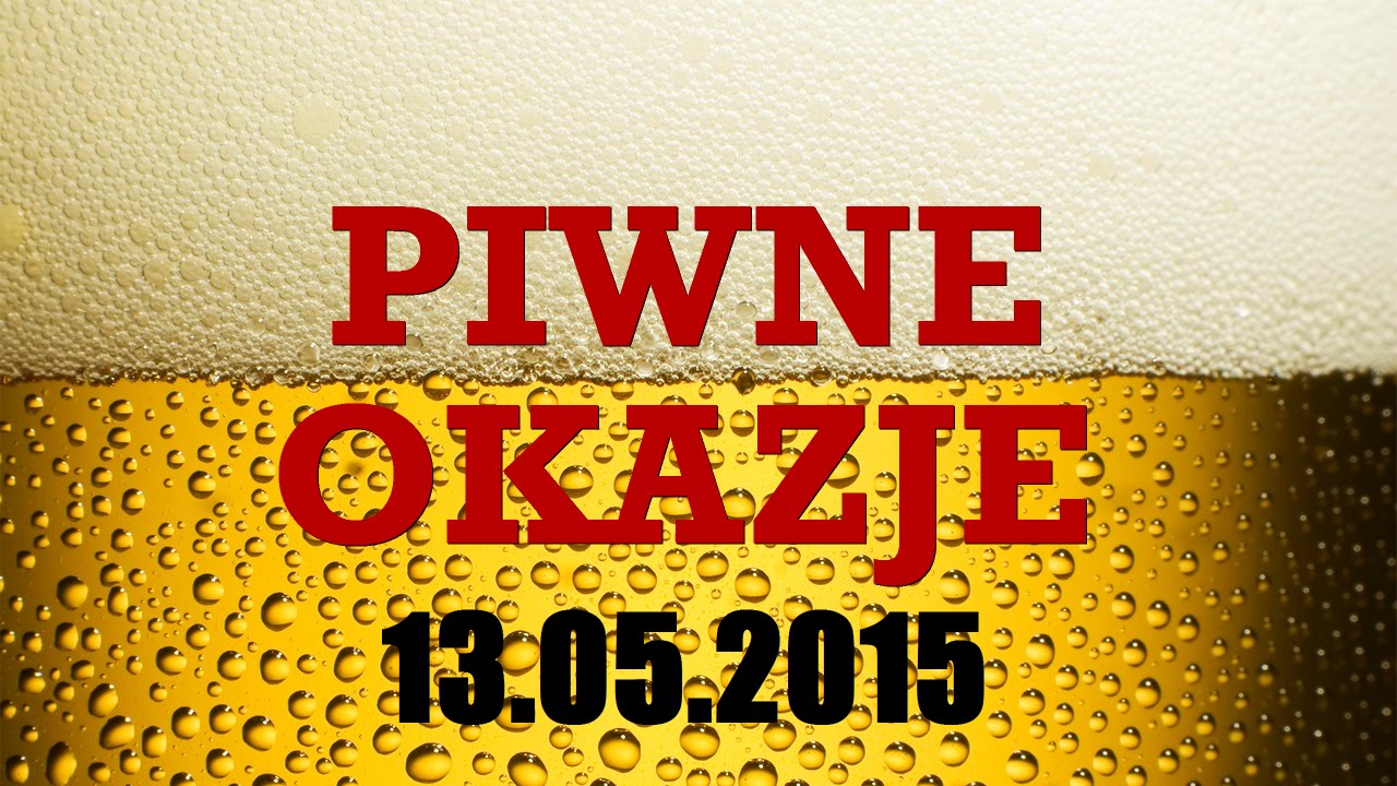 Piwne Okazje - 13.05.2015