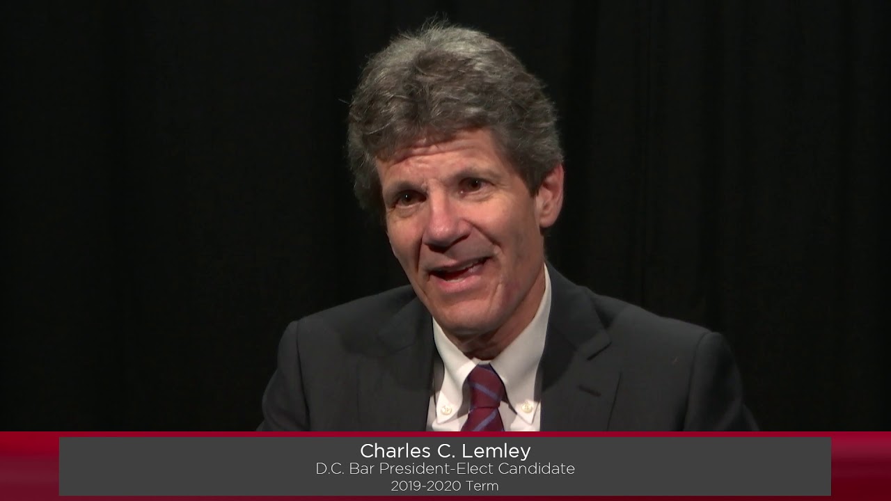 Charles Lemley: Preparation for Being President of the D.C. Bar (2019 Elections)