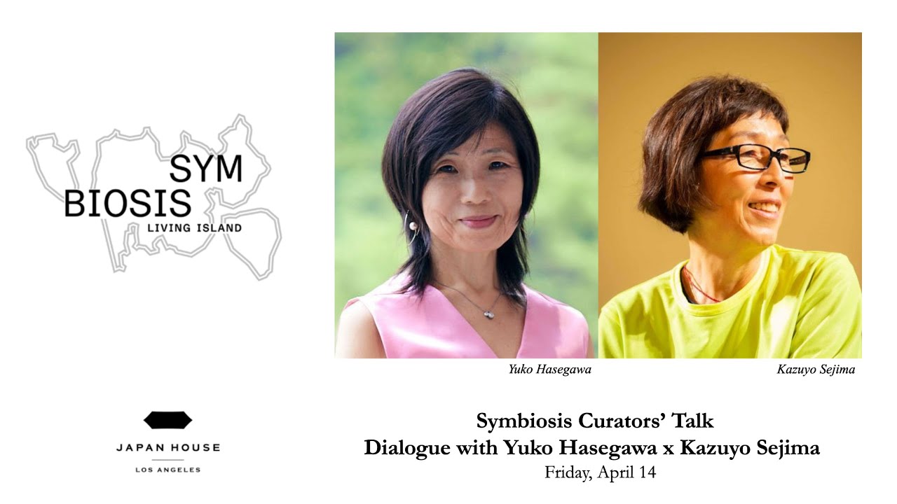 Symbiosis Curators’ Talk | Yuko Hasegawa x Kazuyo Sejima