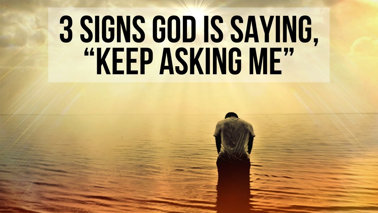 3 Signs God Is Saying, “Just Keep Asking Me”