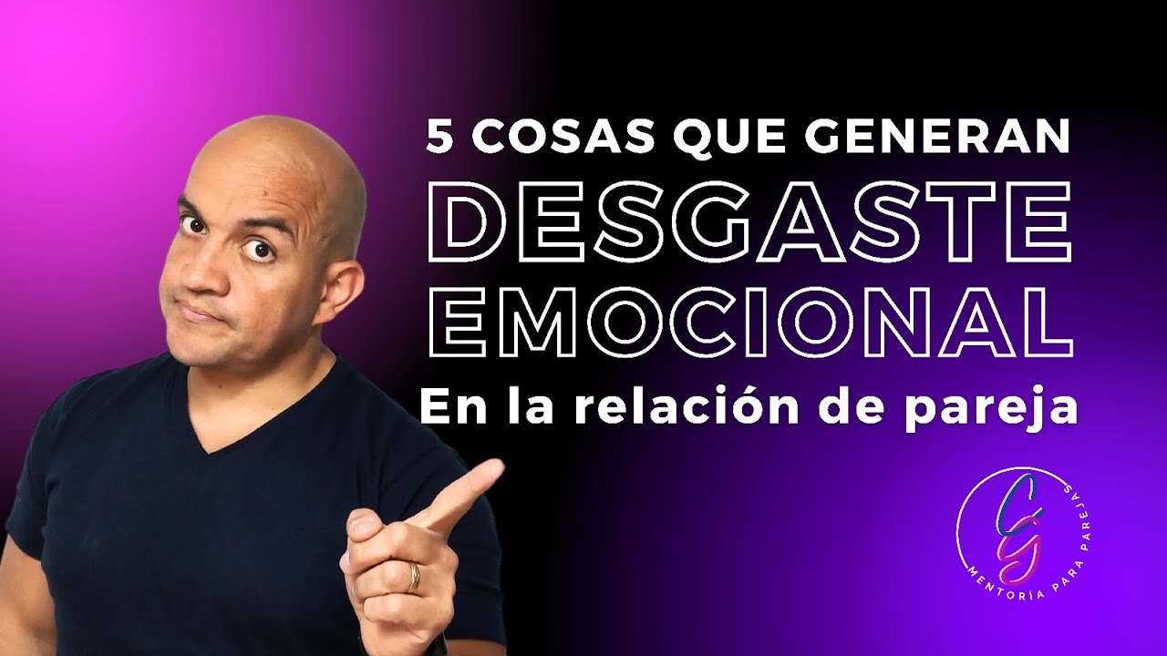 5 cosas que generan DESGASTE EMOCIONAL en la relación de pareja | Carlos y Gaudy