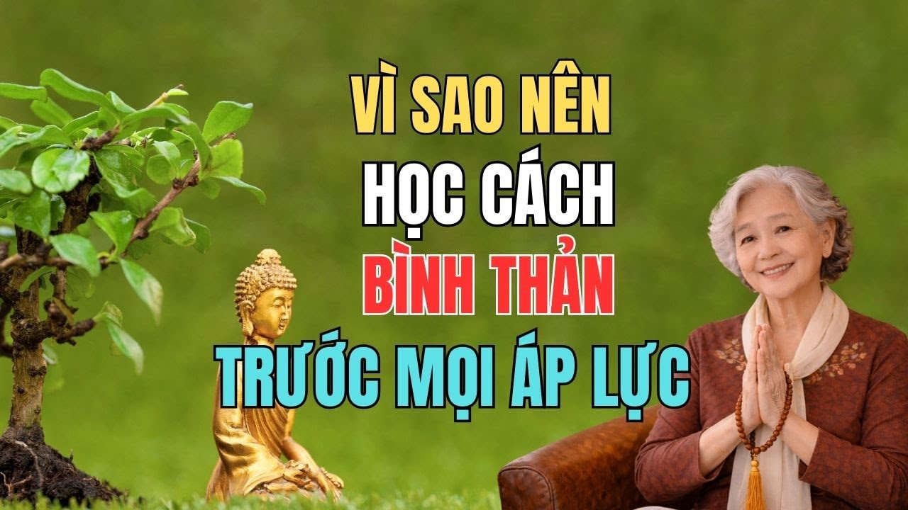 Học Cách Bình Thản Trước Áp Lực Cuộc Đời – Mọi Chuyện Rồi Cũng Nên Để Tùy Duyên.