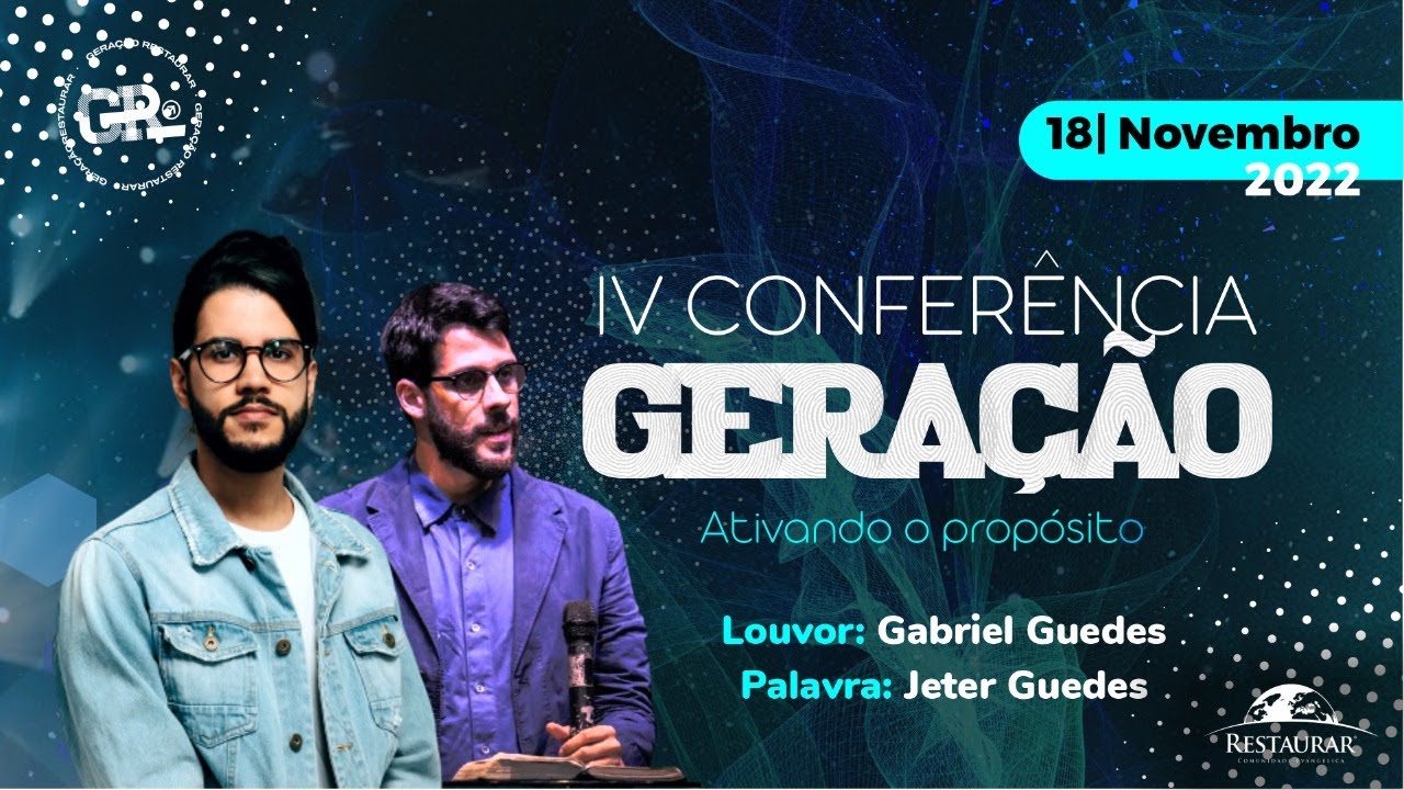 IV Conferência Geração: Ativando o Propósito - Gabriel Guedes e Pr. Jeter Guedes (Sexta 18/11)