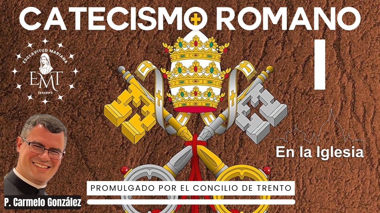 CATECISMO ROMANO PROMULGADO POR EL CONCILIO DE TRENTO. FORMACIÓN PADRE CARMELO GONZÁLEZ