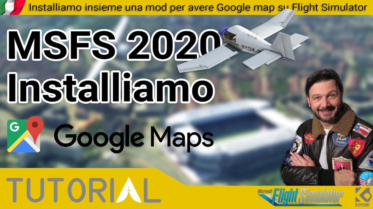 MSFS 2020 Tutorial [ITA]: Come installare Google maps su Flight Simulator 2020