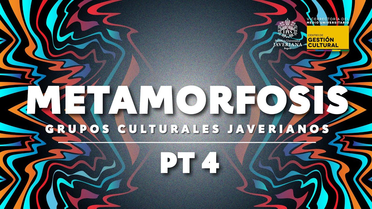Grupos Culturales Javerianos - Metamorfosis Pt4