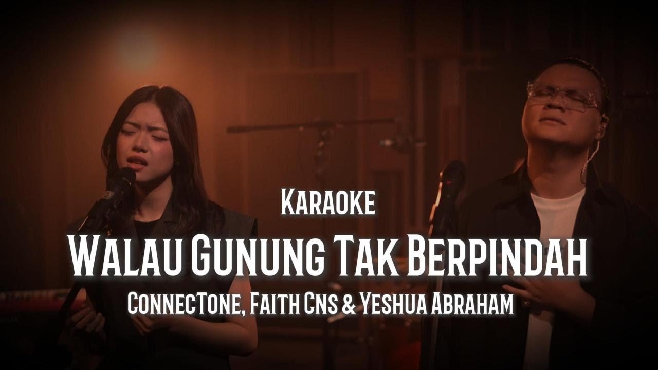 Walau Gunung Tak Berpindah - ConnecTone, Faith Cns, Yeshua Abraham (Karaoke)