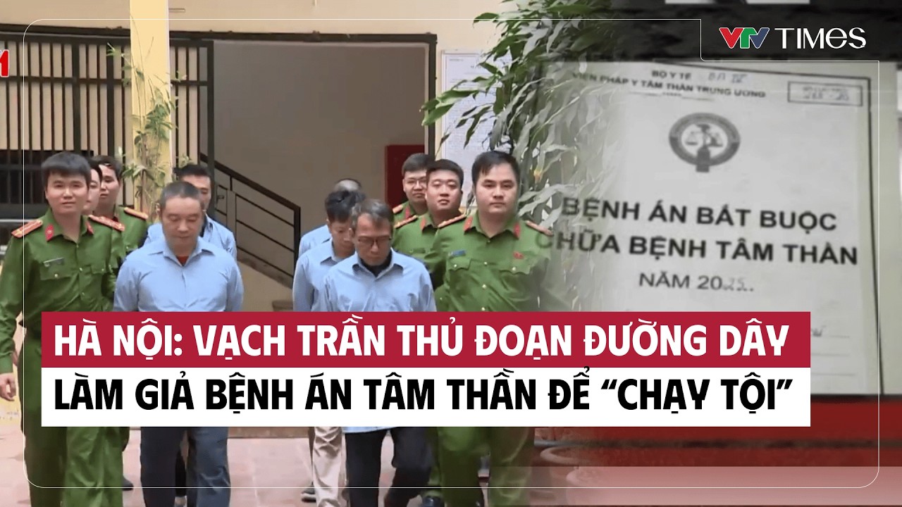 Hà Nội: Vạch trần thủ đoạn đường dây làm giả bệnh án tâm thần để “chạy tội” | VTV Times