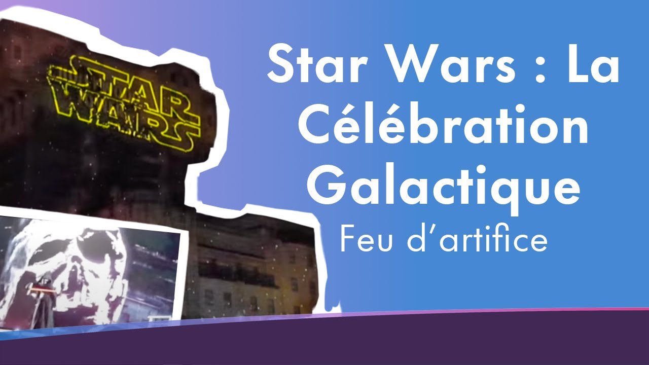 Star Wars : La Célébration Galactique VF - Disneyland Paris