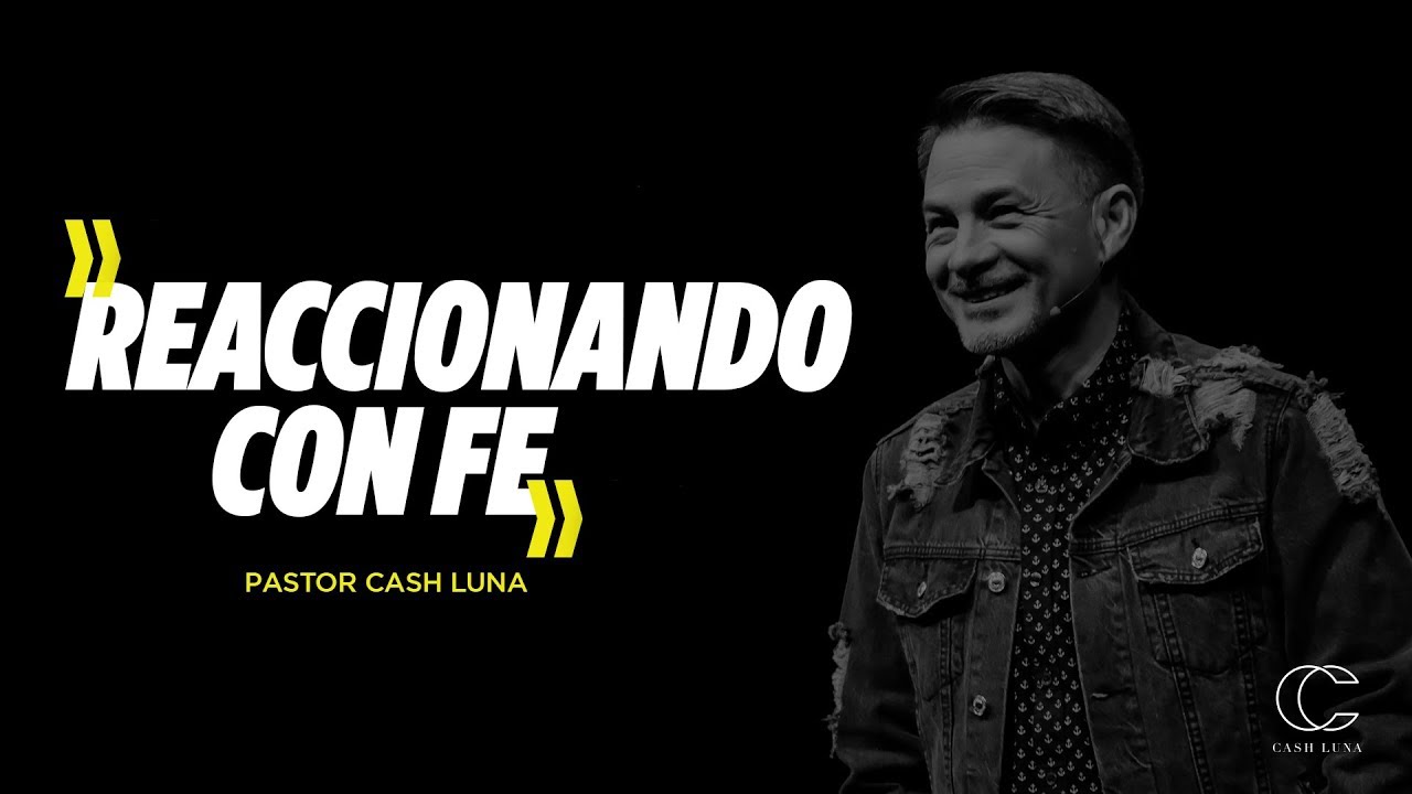 Pastor Cash Luna - Reaccionando con Fe | Casa de Dios